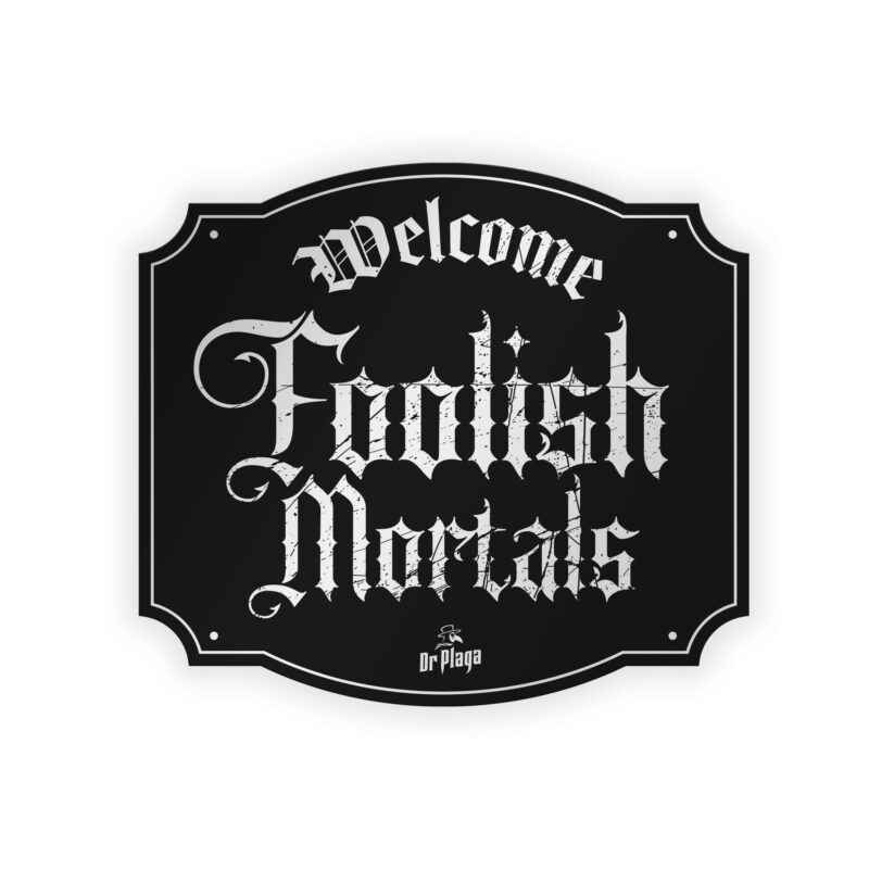 Welcome Foolish Mortals